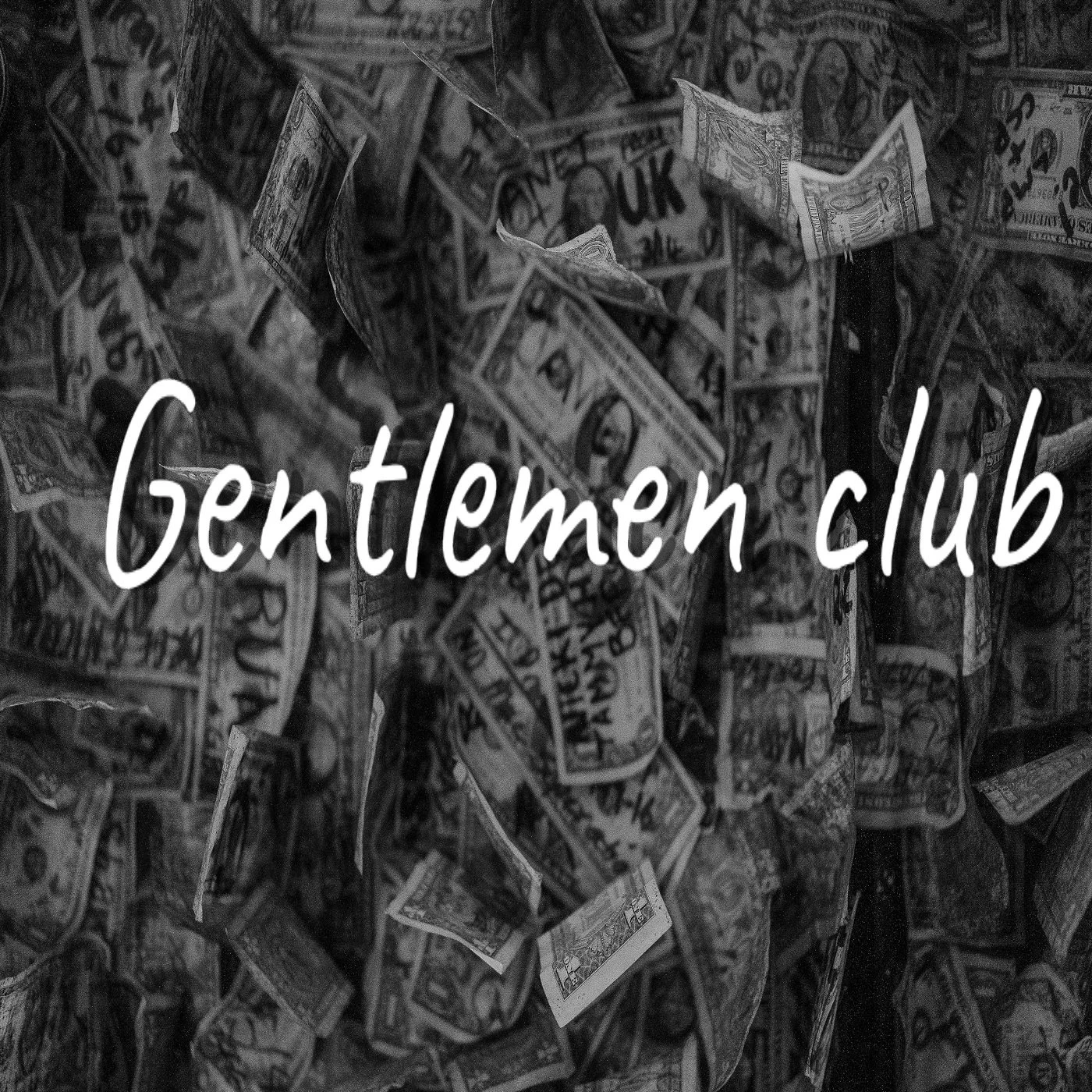 Black and white photo of numerous crumpled US dollar bills with the words 'gentlemen club' written in white script overlayed.