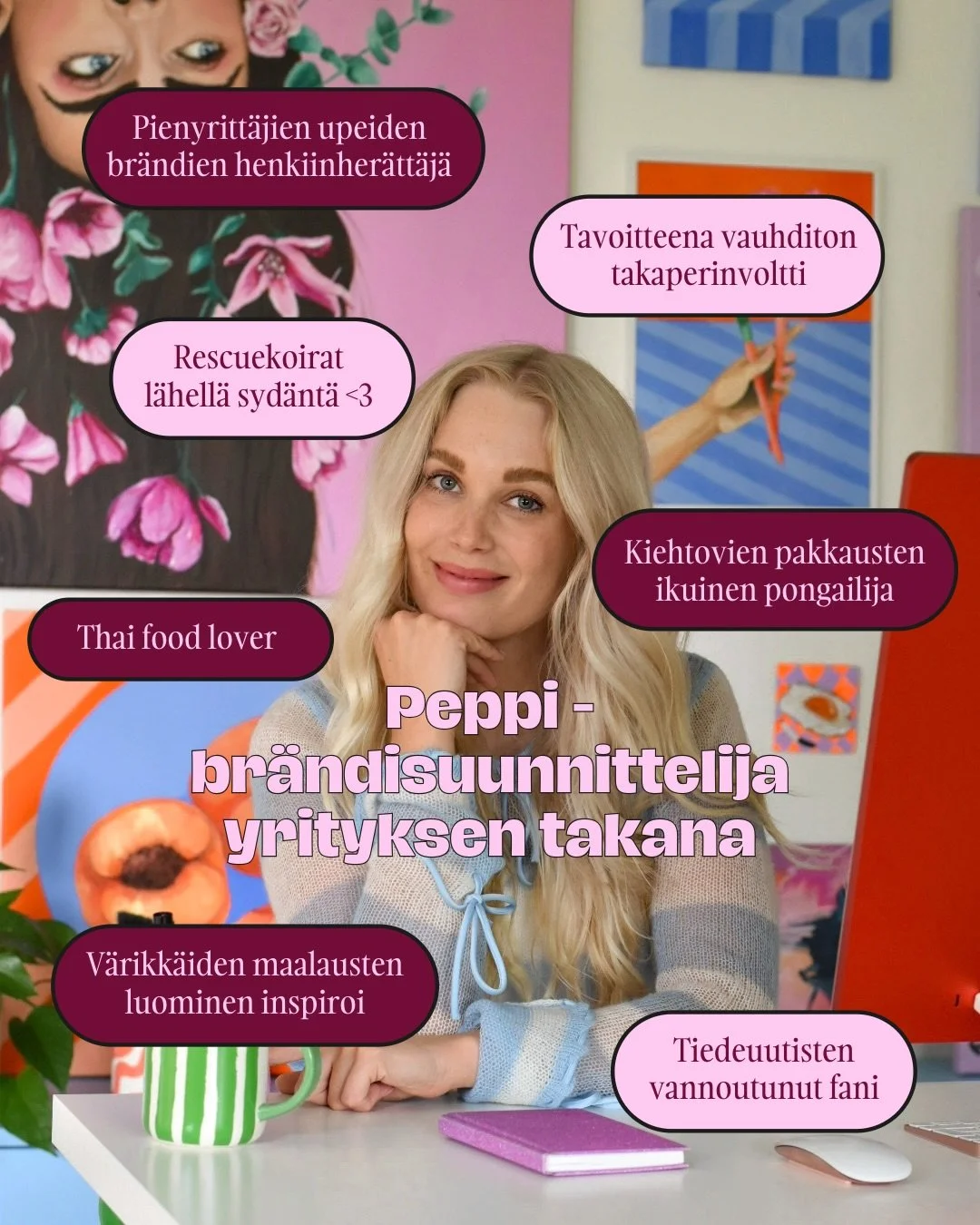 Moii! 👋 T&auml;n tilin takana touhuaa br&auml;ndimuotoilija ja visuaalinen suunnittelija, jonka puoleen k&auml;&auml;nty&auml;, kun haluat, ett&auml; sun br&auml;ndi on ihan vastustamaton herkkupala. 🧁

Mun hartain toive on saada my&ouml;s meid&aum