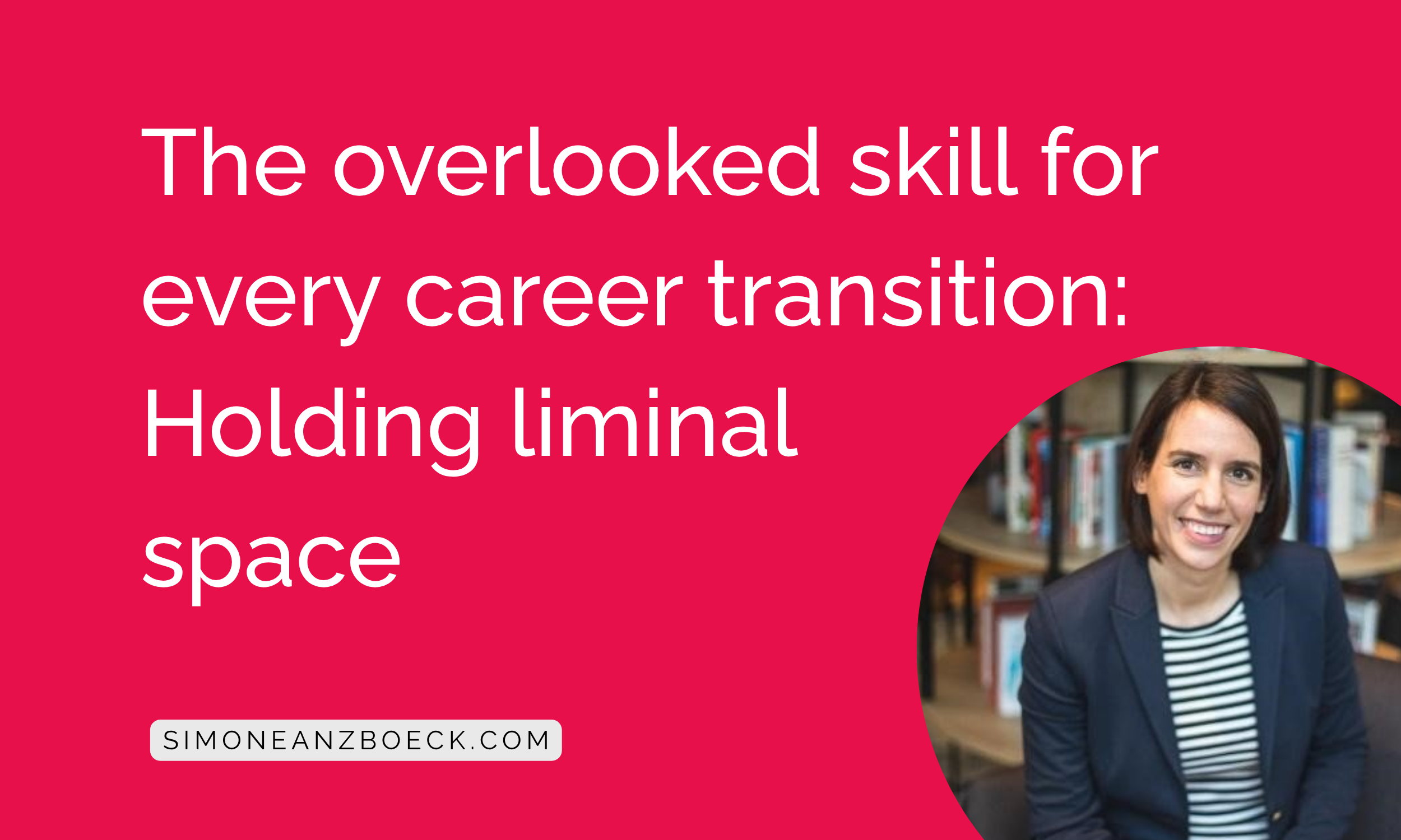 The overlooked skill for every career transition: Holding liminal space. (plus 5 ways to increase your capacity)