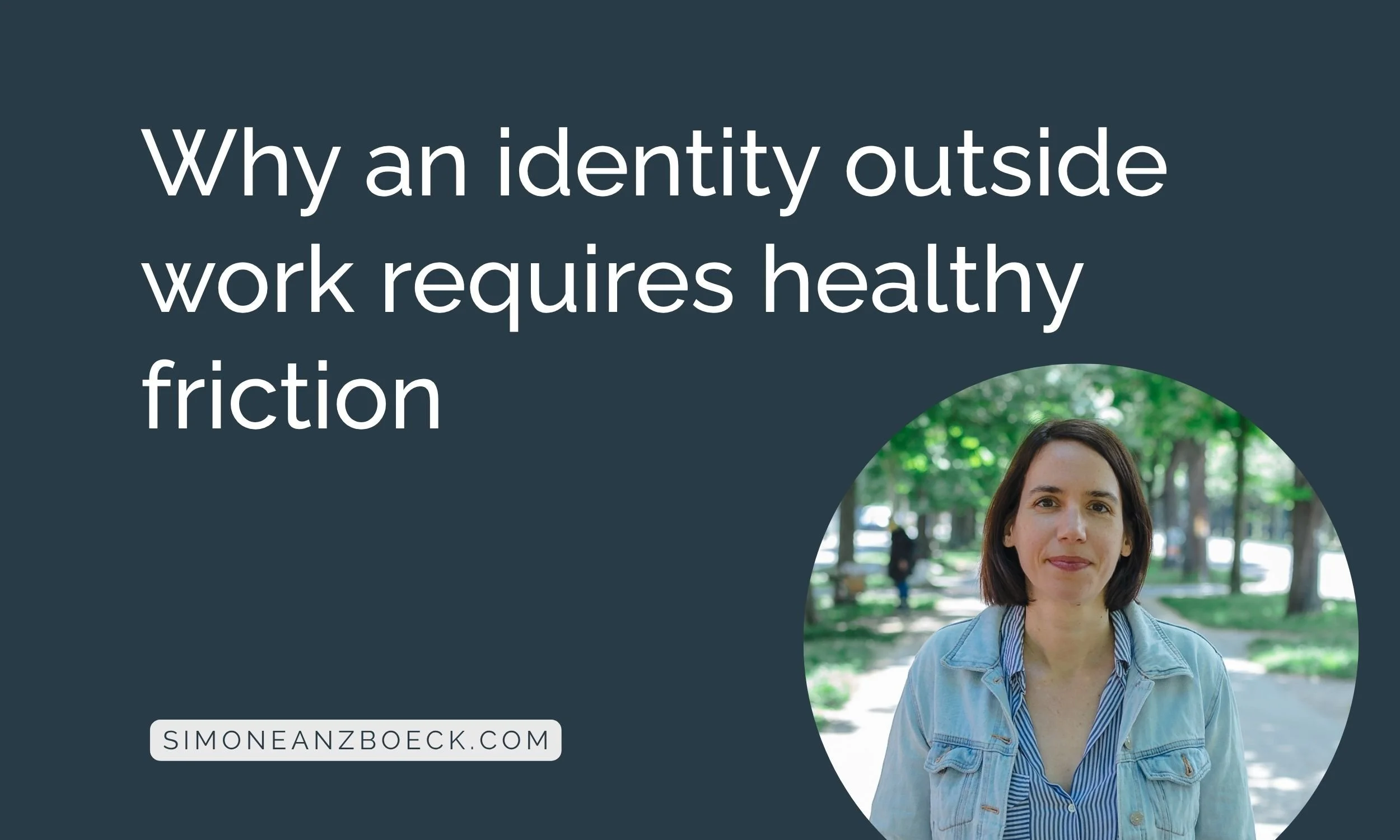 Why an identity outside work requires healthy friction
