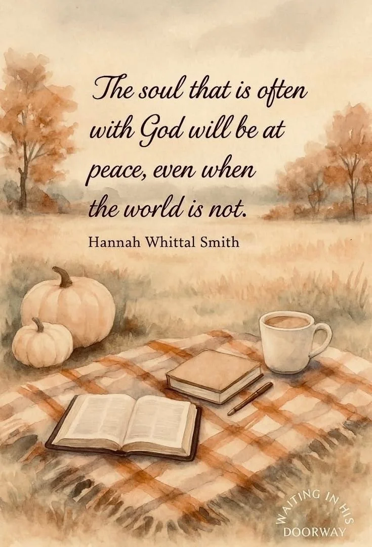 The soul that is often with God will be at peace, even when the world is not.