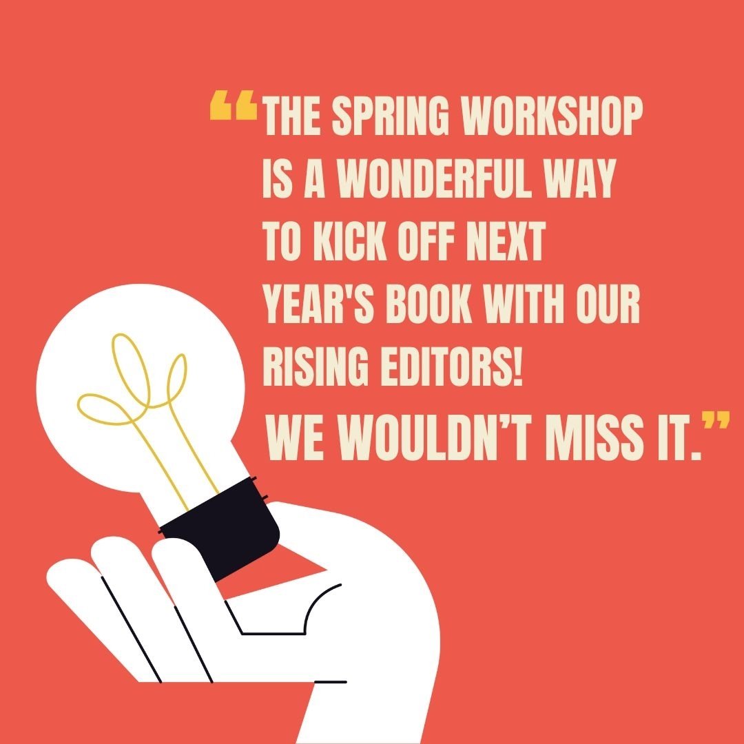 Mr. Patrick wouldn't miss it, neither should you!!

&quot;The Spring Workshop is a wonderful way to kick off next year's book with our rising editors. The kids learn how to develop their verbal and visual theme using the latest professional design tr