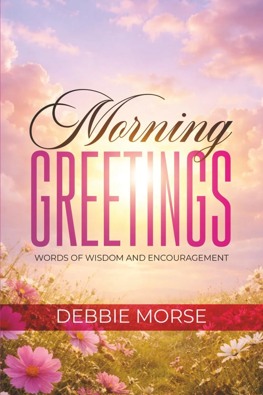 Morning Greetings: Words of Wisdom And Encouragement