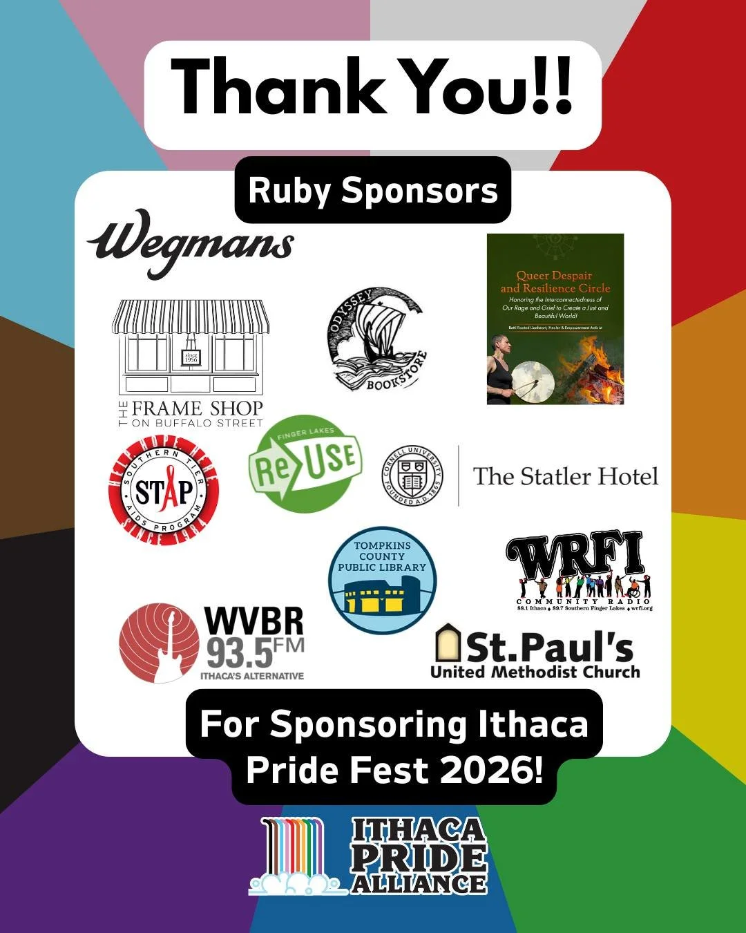 Thank you so much to our Ruby Sponsors for Ithaca Pride Fest 2026!

@wegmans @odysseybooksithaca @southerntieraidsprogram @ithacareuse @statlerhotel_cornell @tcplny @wvbrfm St Paul's United Methodist Church @wrficommunityradio Queer Despair and Resil