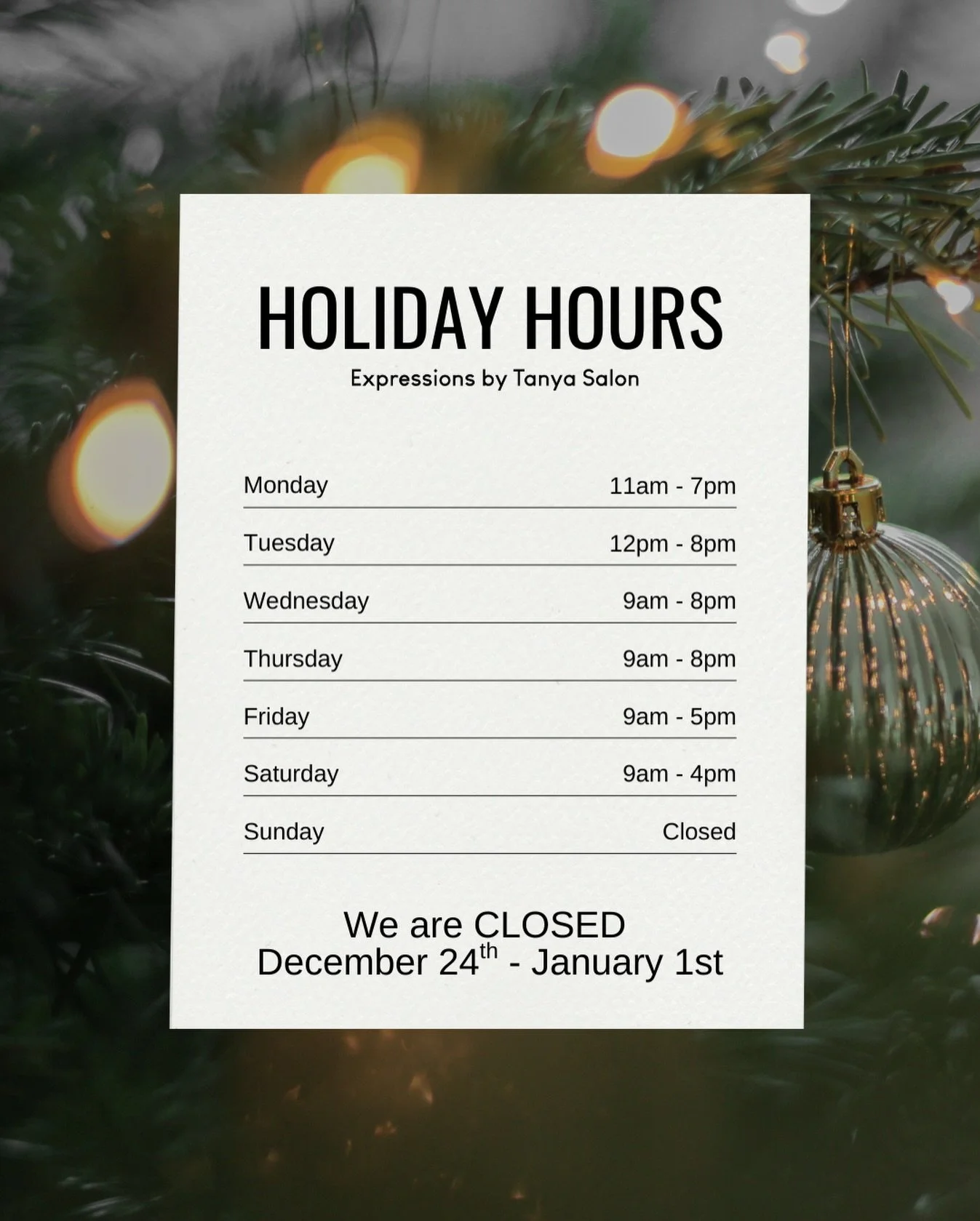 🎄 Holiday Hours at Expressions by Tanya 🎄

As we head into the busy holiday season, here&rsquo;s a look at our updated hours so you can plan your appointments, shopping, and self-care in advance.

We will be closed December 24th &ndash; January 1st