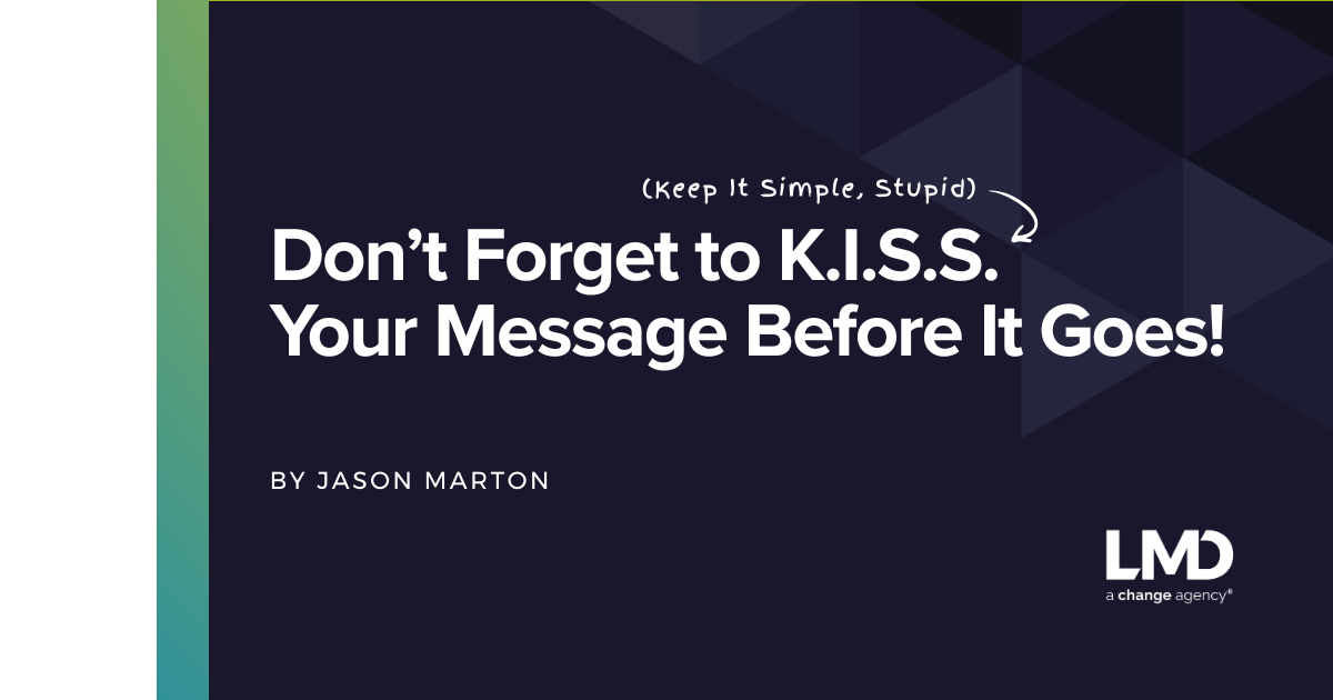 Don’t Forget to K.I.S.S. Your Message Before It Goes!