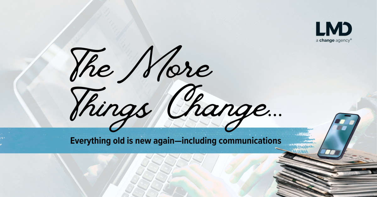 The More Things Change: Everything old is new again—including communications