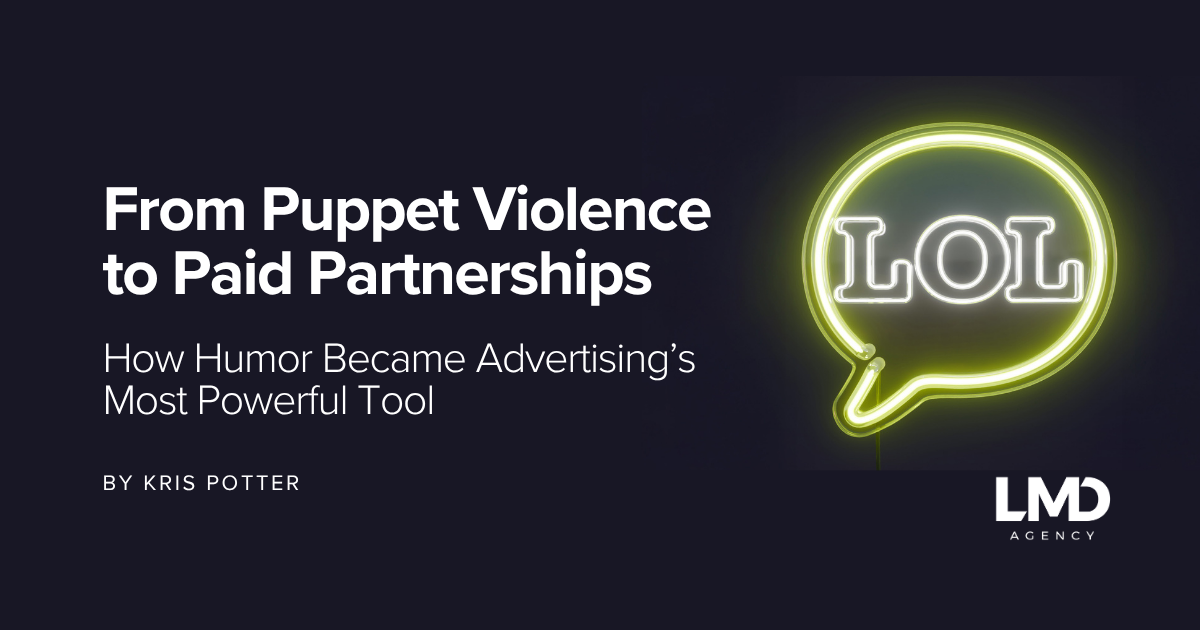 From Puppet Violence to Paid Partnerships: How Humor Became Advertising’s Most Powerful Tool