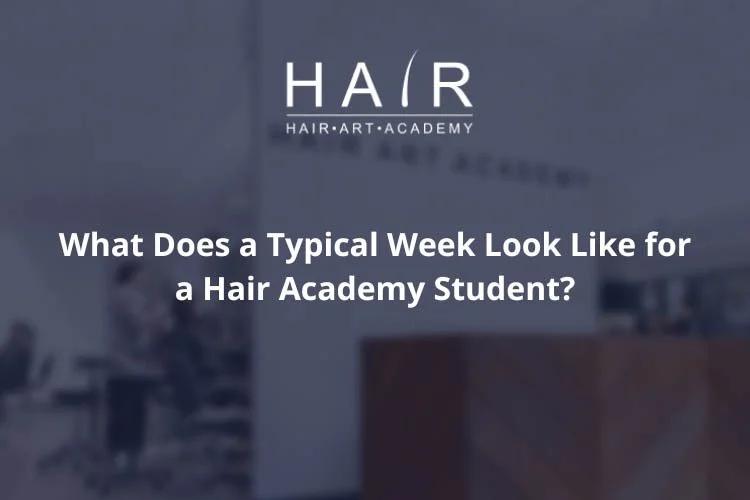 What Does a Typical Week Look Like for a Hair Academy Student?