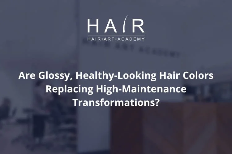 Are Glossy, Healthy-Looking Hair Colors Replacing High-Maintenance Transformations?