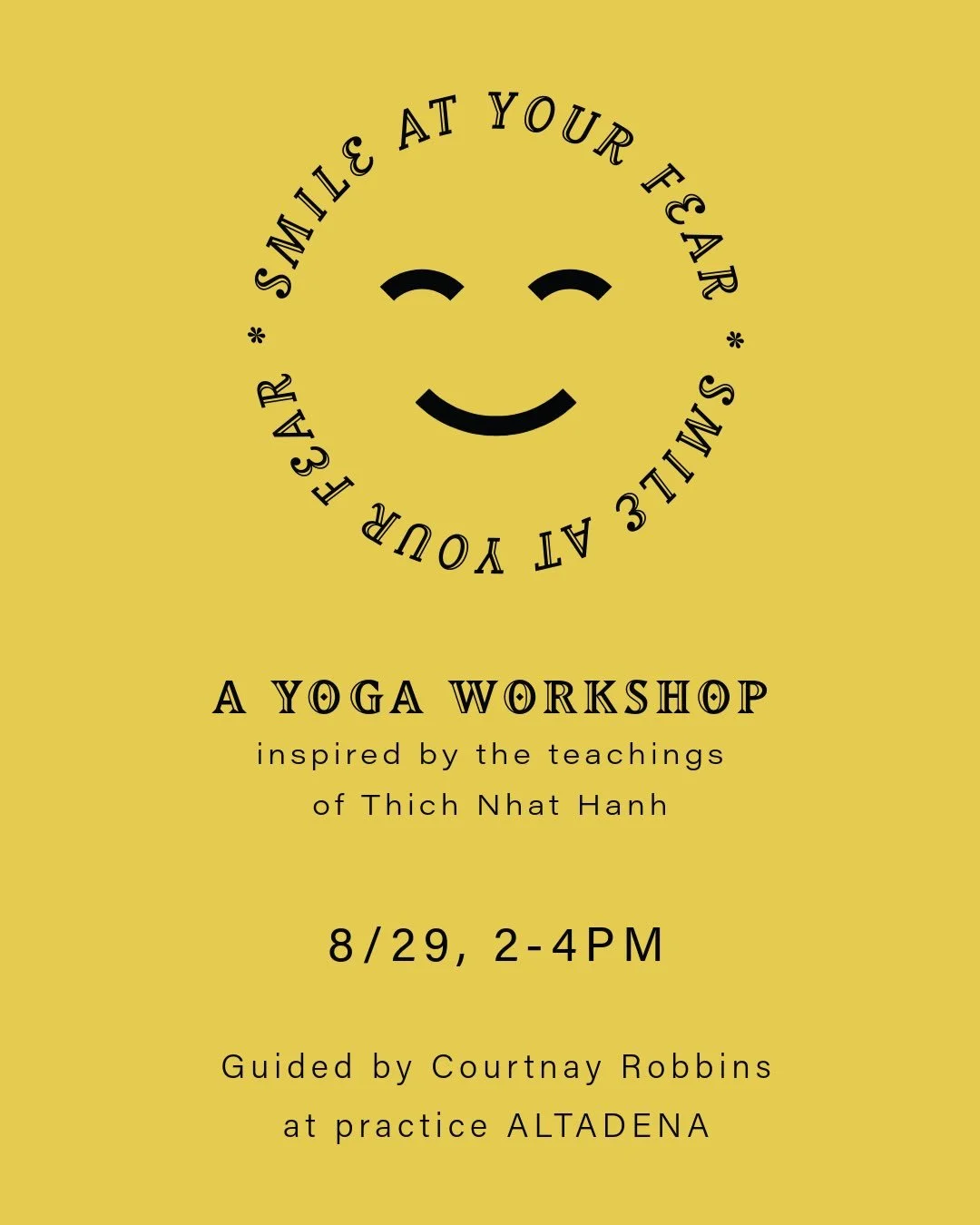 😊 Smile at Your Fear😊
A yoga workshop inspired by Thich Nhat Hanh
📅 Aug 29 | 2&ndash;4pm 
📍 @practicealtadena
Fear tightens the body. What if we met it with a smile instead? 🌿
Full details + registration link in bio