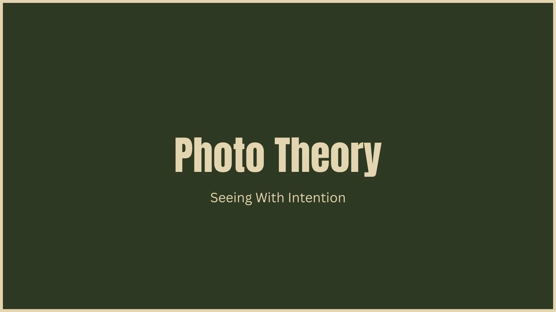 Title slide of a presentation with a dark green background, beige text that says "Photo Theory" with a subtitle "Seeing With Intention" beneath it.