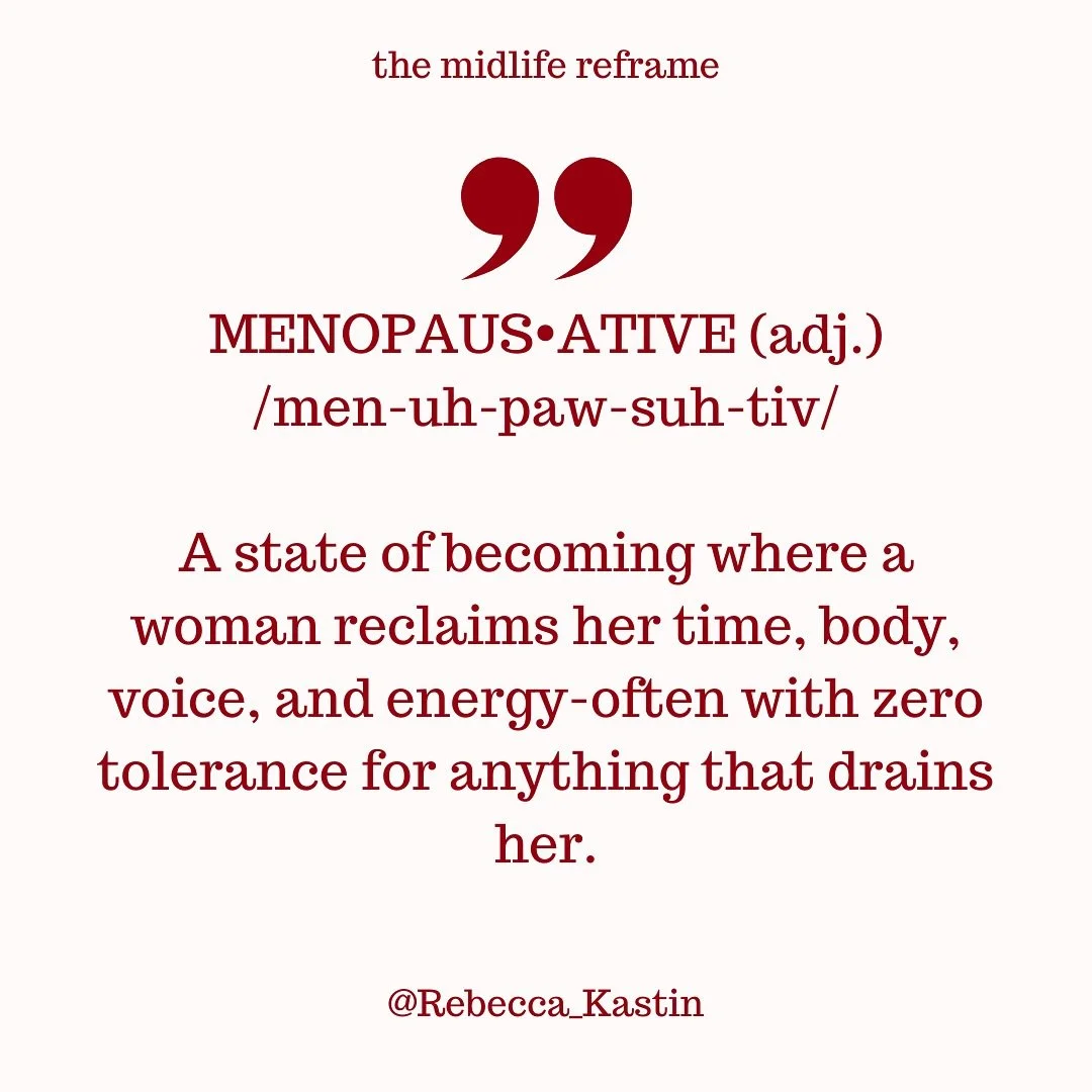 Menopause isn&rsquo;t an ending &mdash; it&rsquo;s an activation.

It&rsquo;s the season where we stop apologizing, stop over-giving, and start reclaiming our energy, time, and voice.

Becoming menopaus&bull;ative means honoring your boundaries, your