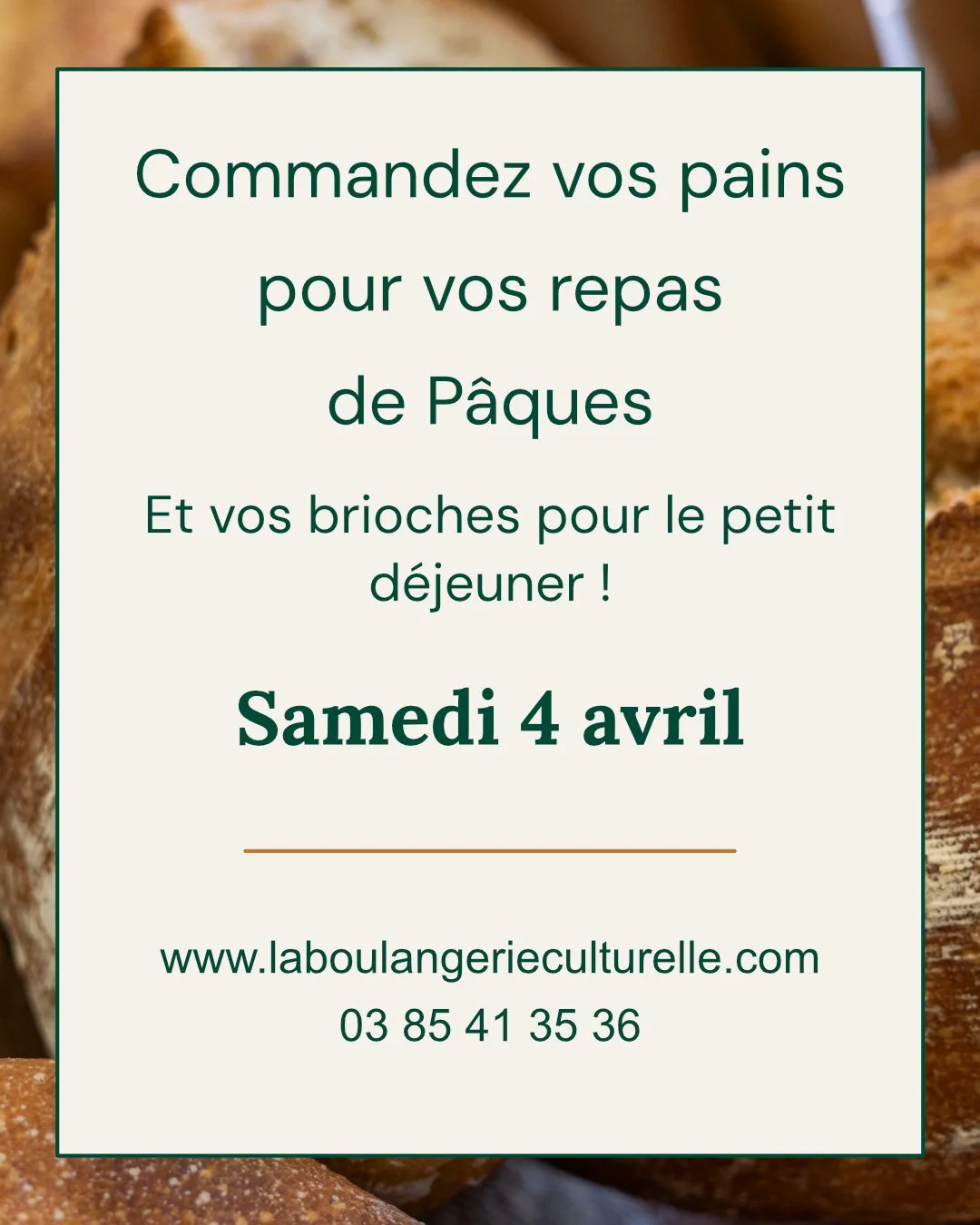Bonjour &agrave; tous et &agrave; toutes !

P&acirc;ques approche, et si vous avez des repas pr&eacute;vus en famille, nous vous conseillons de commander vos pains &agrave; l&rsquo;avance, soit via notre site internet, par t&eacute;l&eacute;phone ou 