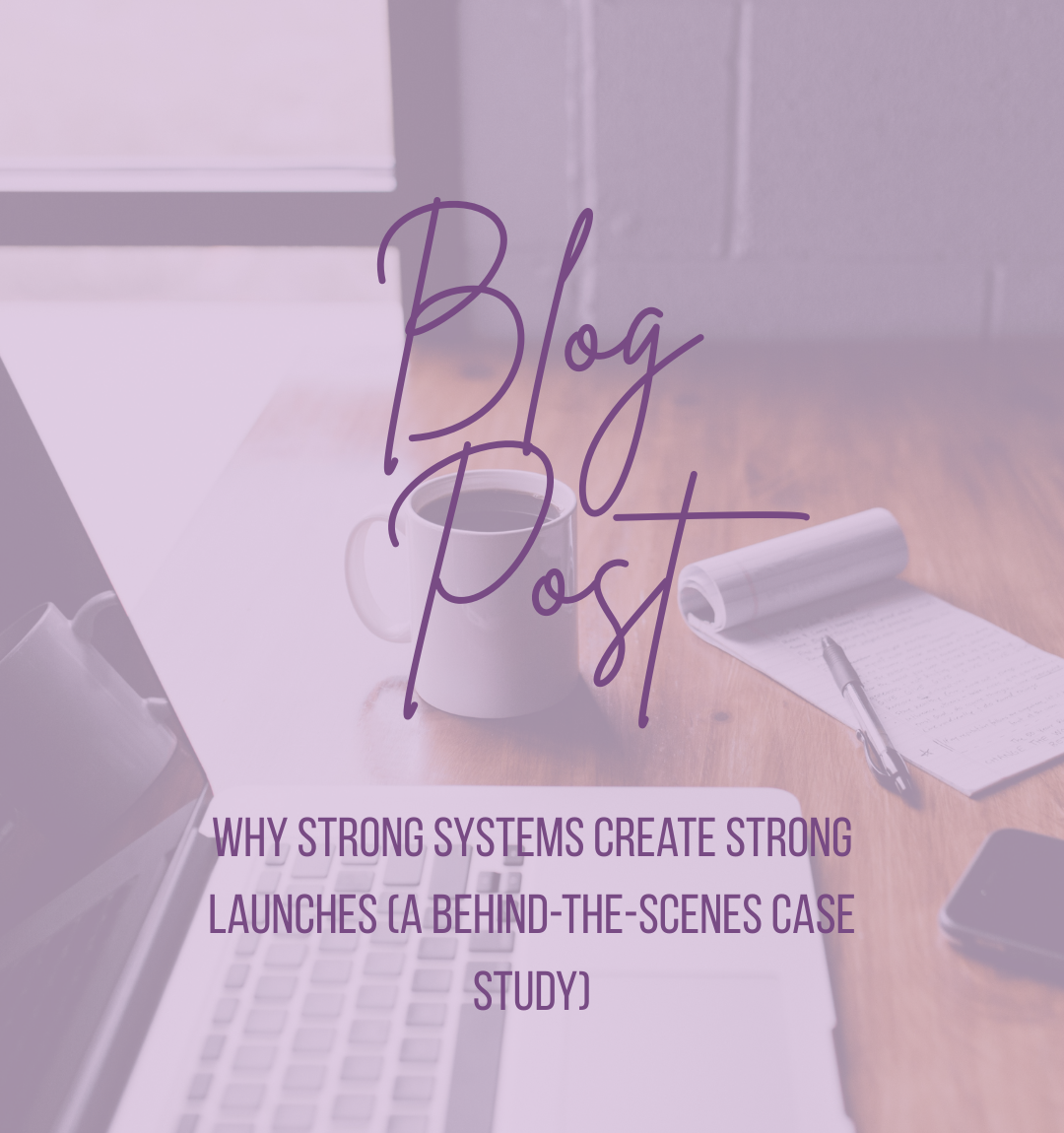 Why Strong Systems Create Strong Launches (A Behind-the-Scenes Case Study)