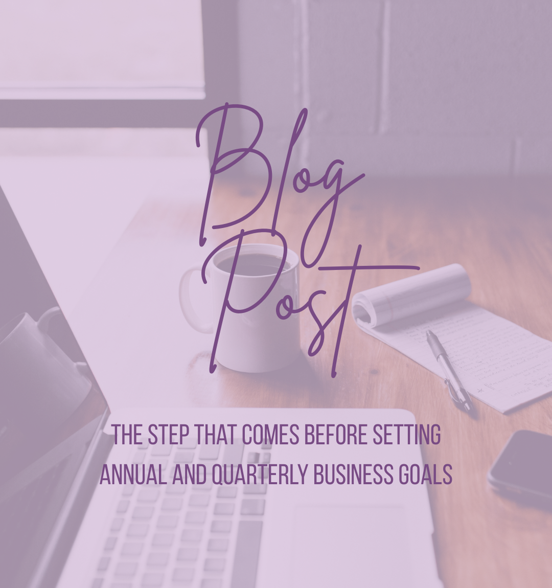 The Step That Comes Before Setting Annual and Quarterly Business Goals
