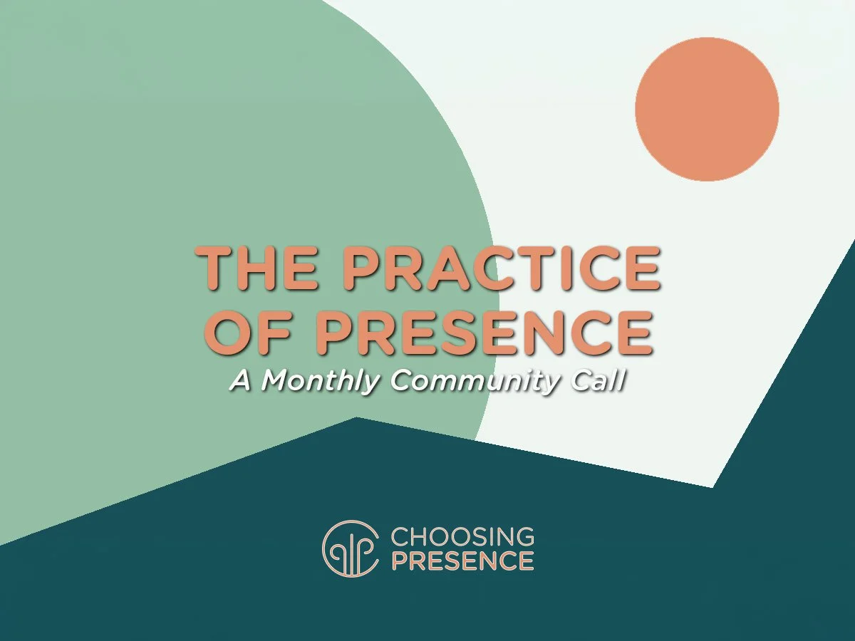 The Practice of Presence: A Monthly Community Call