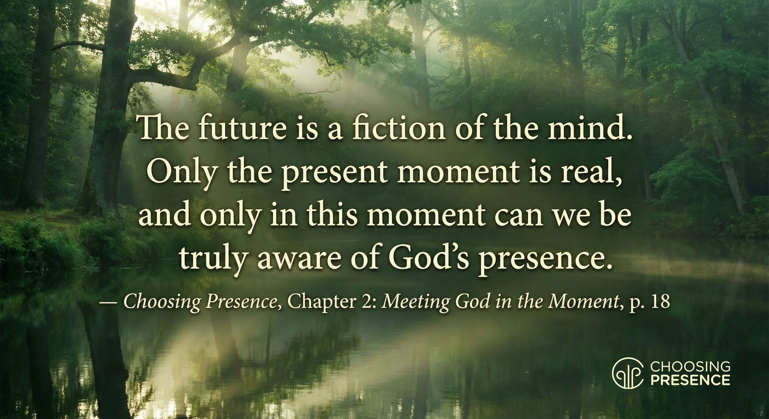Quote from Chapter 2 - Meeting God in the Moment p. 18 in "Choosing Presence"
