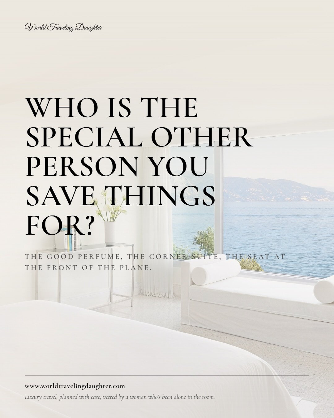 Who taught you the good rooms were for someone else? 

A woman in my comments said she books the better room because she decided to be that person for herself. I haven&rsquo;t stopped thinking about it.

It&rsquo;s the good perfume, the corner suite,