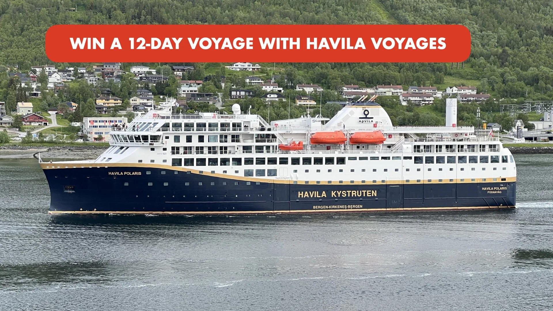 A large cruise ship named Havila Polaris sailing on a body of water with a green, hilly landscape and houses in the background. A red banner at the top reads 'WIN A 12-DAY VOYAGE WITH HAVILA VOYAGES.'