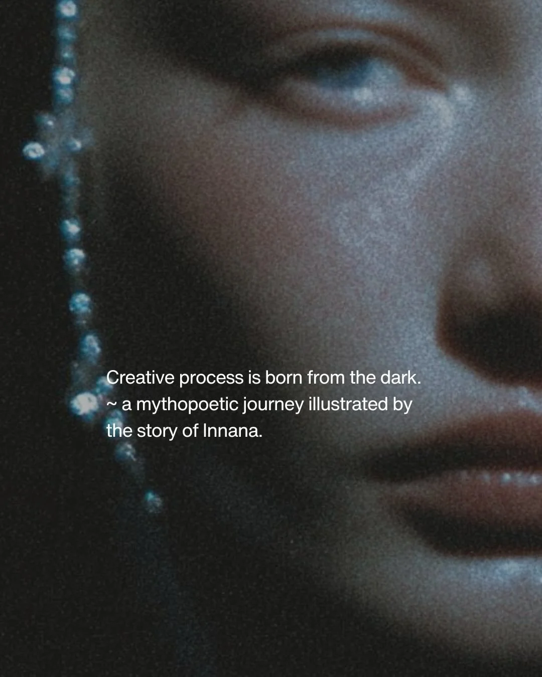 For every creative work to come manifest, the soul needs to go through the rite of passage of the underworld. 
There, in the depth of the subconscious, we are gifted the vision and the opportunity to shift reality and evolve.
Without the descend ther