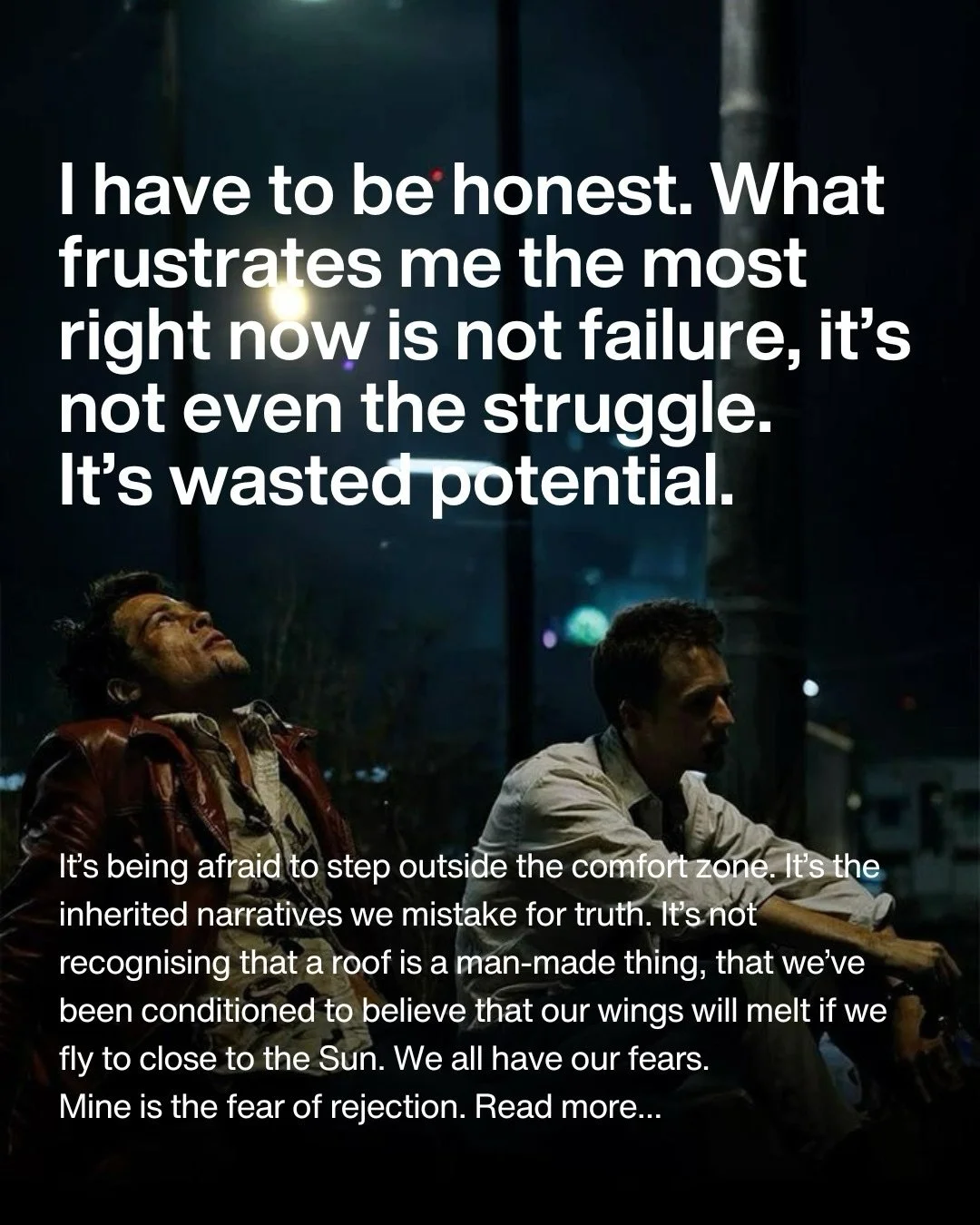 The only failure is to yourself.
The only rejection is of your nature.

This is part 1, will share more in next post.

(image from Fight Club movie)
#selfdevelopment #growthmindset #mindbodyandsoul #mindfulness #psyche