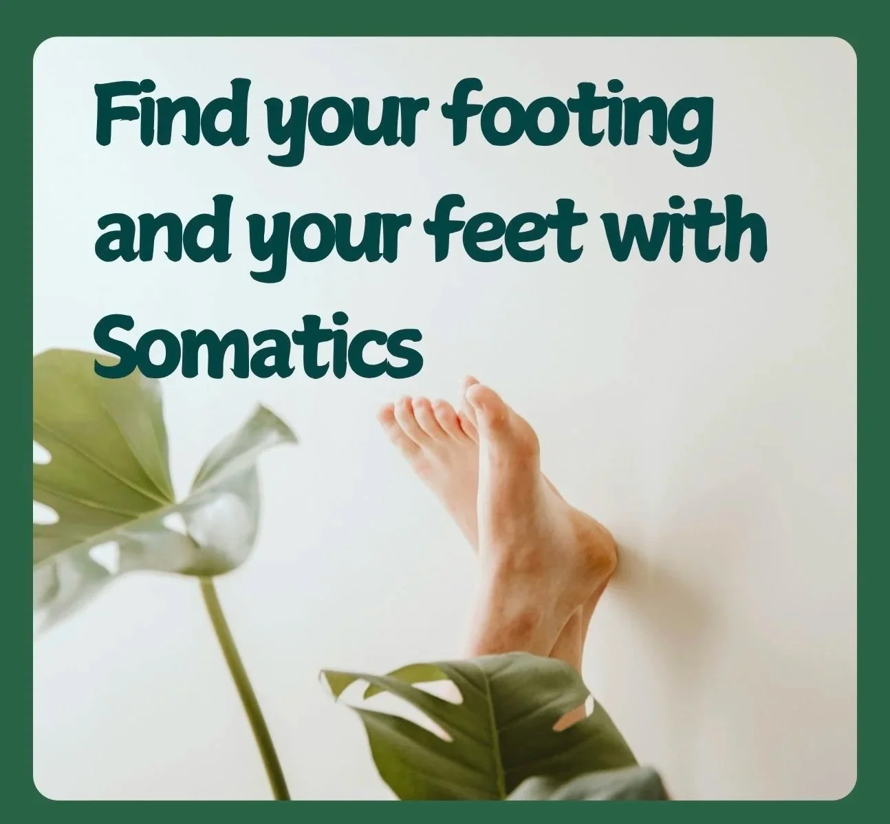 Find your Footing and your Feet with Somatics