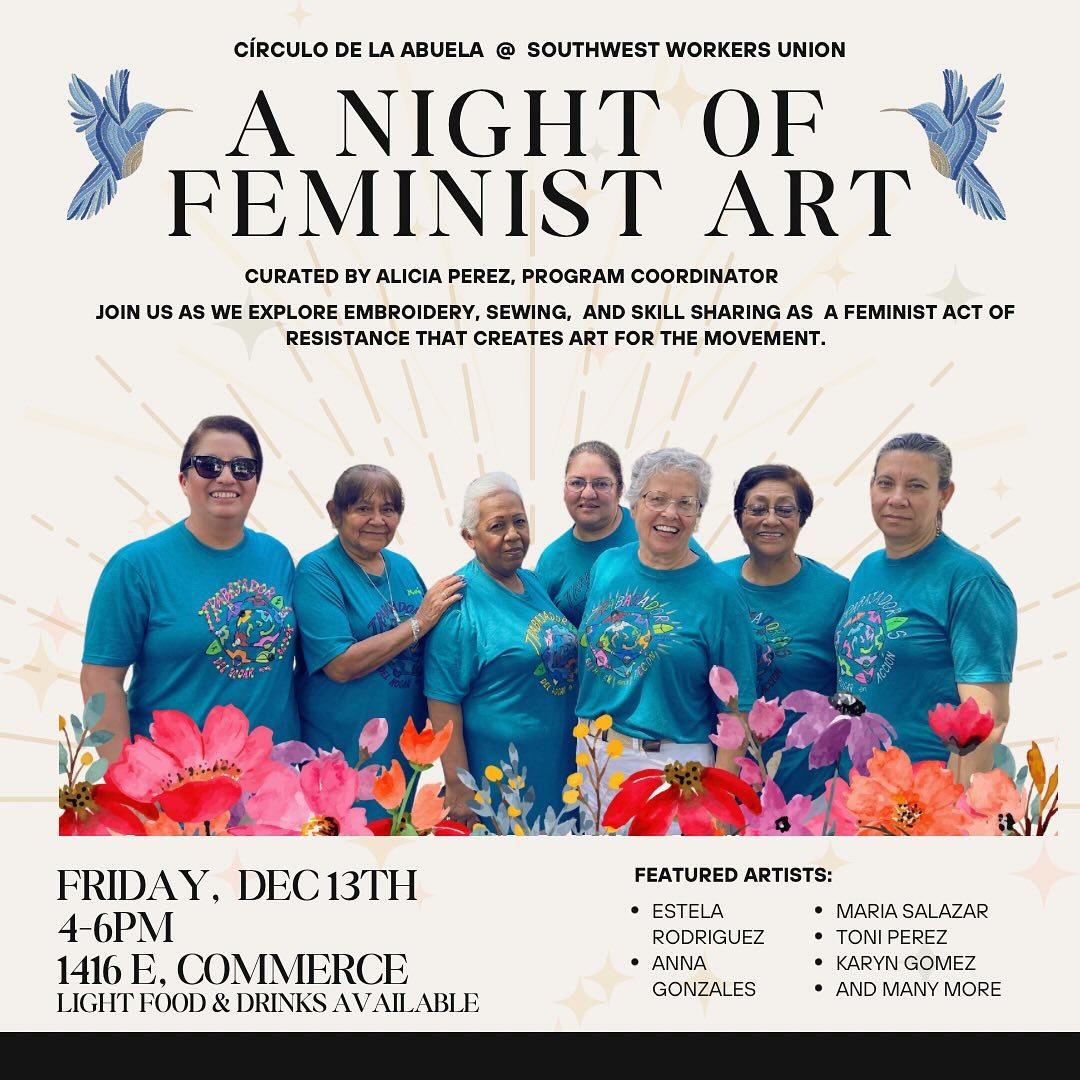 Join us as we explore embroidery, sewing, and skill sharing as a feminist act of resistance that creates art for the movement. Friday December 13 from 4-6pm at 1416 E Commerce

&Uacute;nase a nosotros Para explorr el bordado, la costura y el intercam