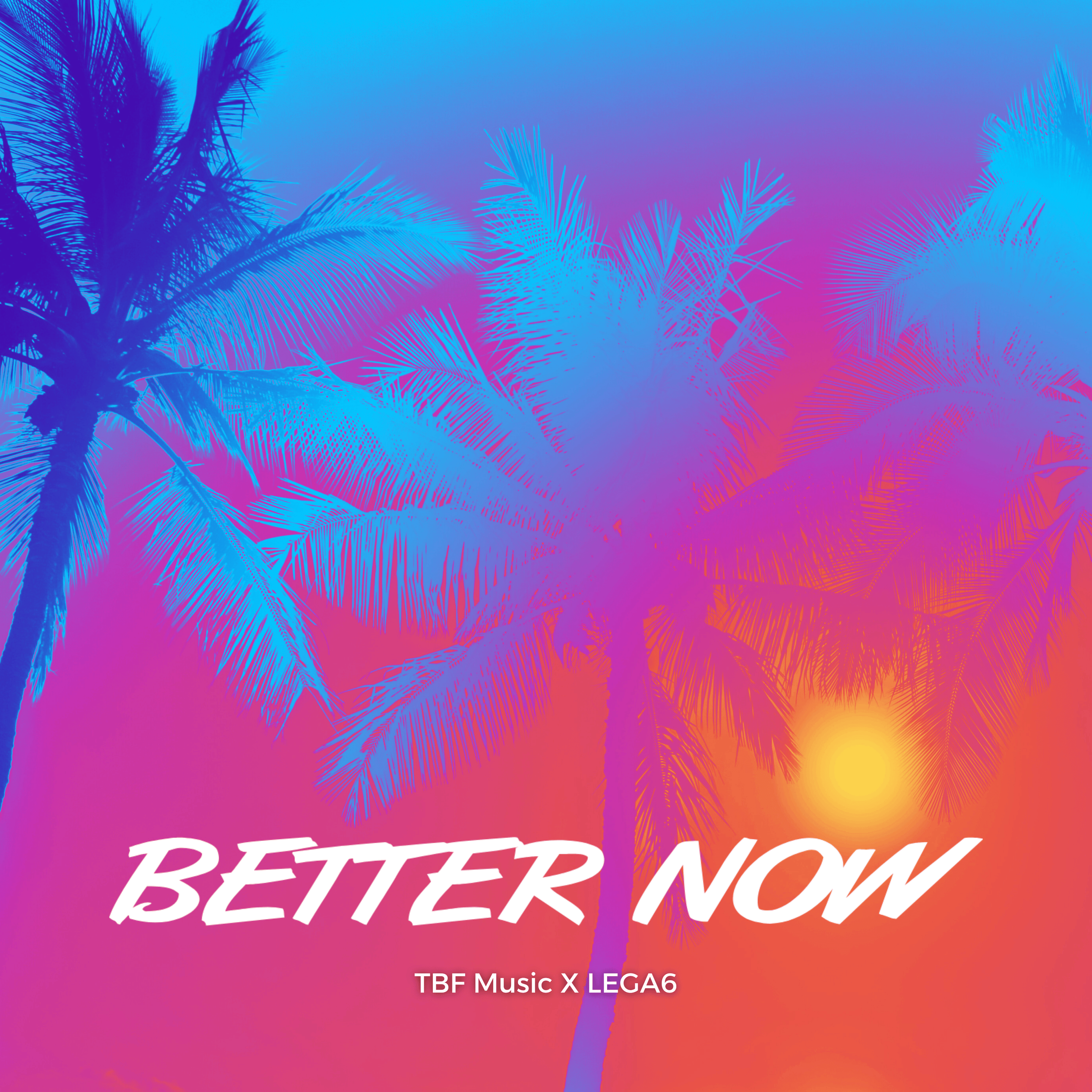 Palmiers colorés en dégradé de bleu, violet, rose et orange avec un soleil derrière, texte 'BETTER NOW' en blanc en cursive, et 'TBF Music X LEGA6'.