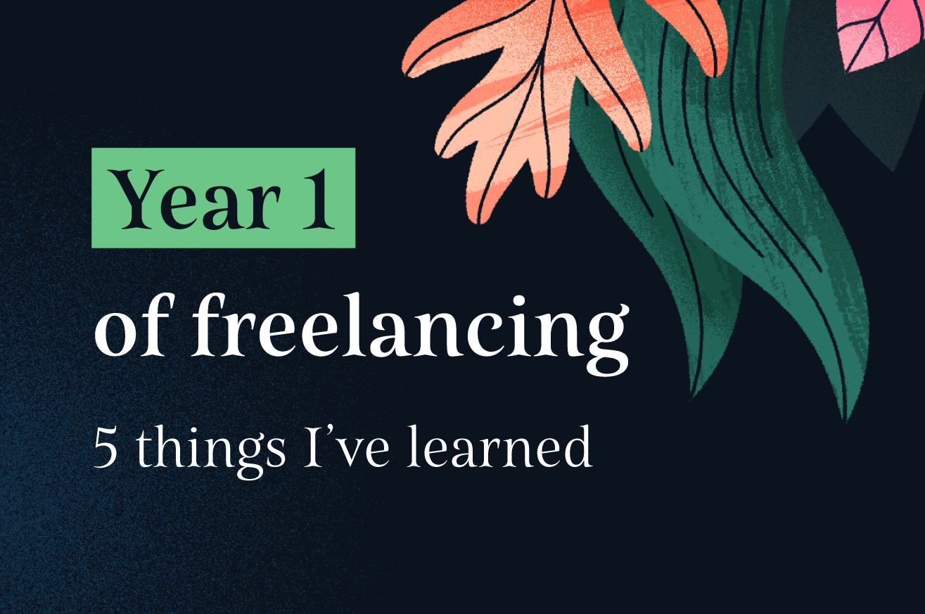 Year 1 of freelancing: 5 things I’ve learned