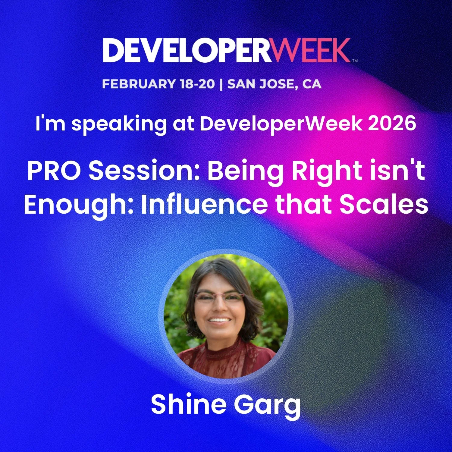 A promotional graphic for Developer Week 2024 featuring a photo of Shine Garg, scheduled to speak at the event with the topic 'Being Right isn't Enough: Influence that Scales', happening February 18-20 in San Jose, CA.