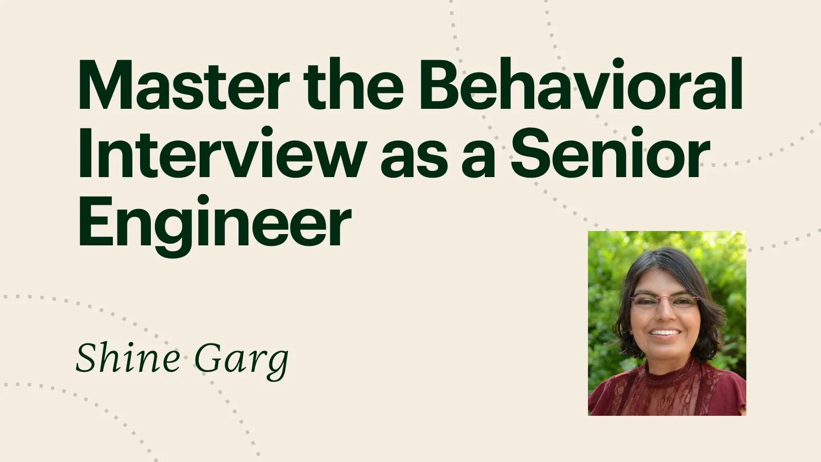 Banner for Maven course "Master the Behavioral Interview as a Senior Engineer" and the speaker's name, Shine Garg.