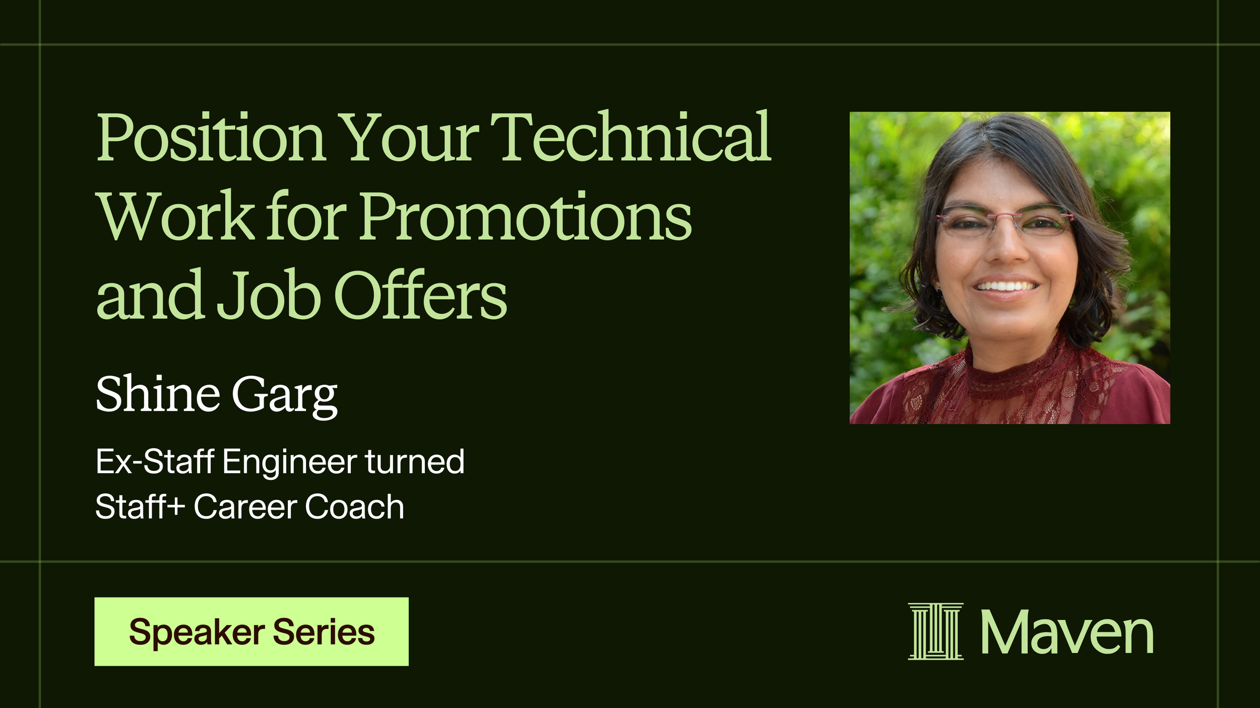 Banner for Maven lightning lesson 'Position Your Technical Work for Promotions and Job Offers' by Shine Garg, a former staff engineer turned staff and career coach.