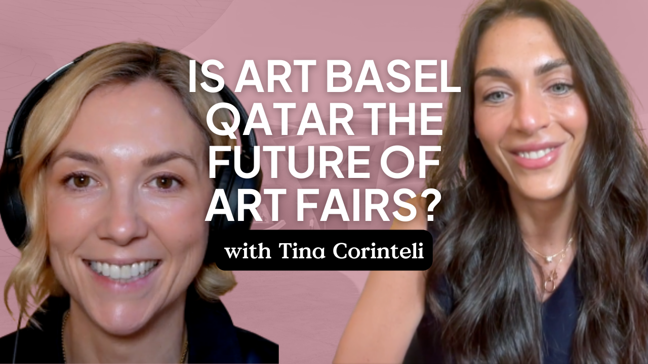 Art Basel Qatar: Glamorous, Symbolic, and the Future of Art Fairs? with Tina Corinteli