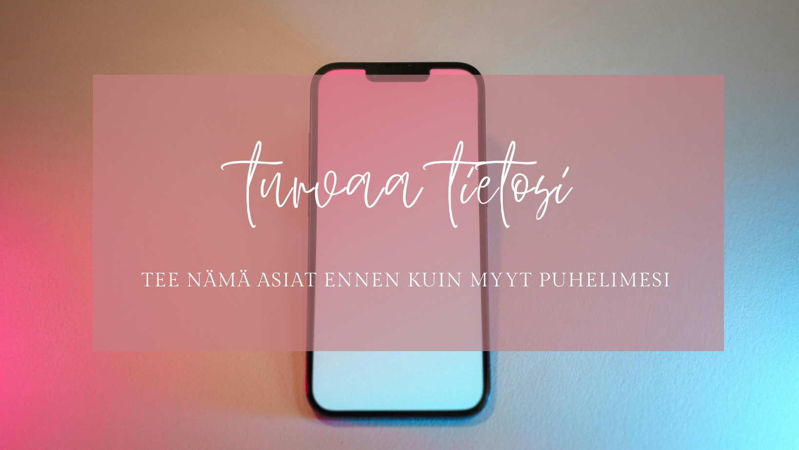 Tee tämä puhelimellesi ennen kuin myyt sen