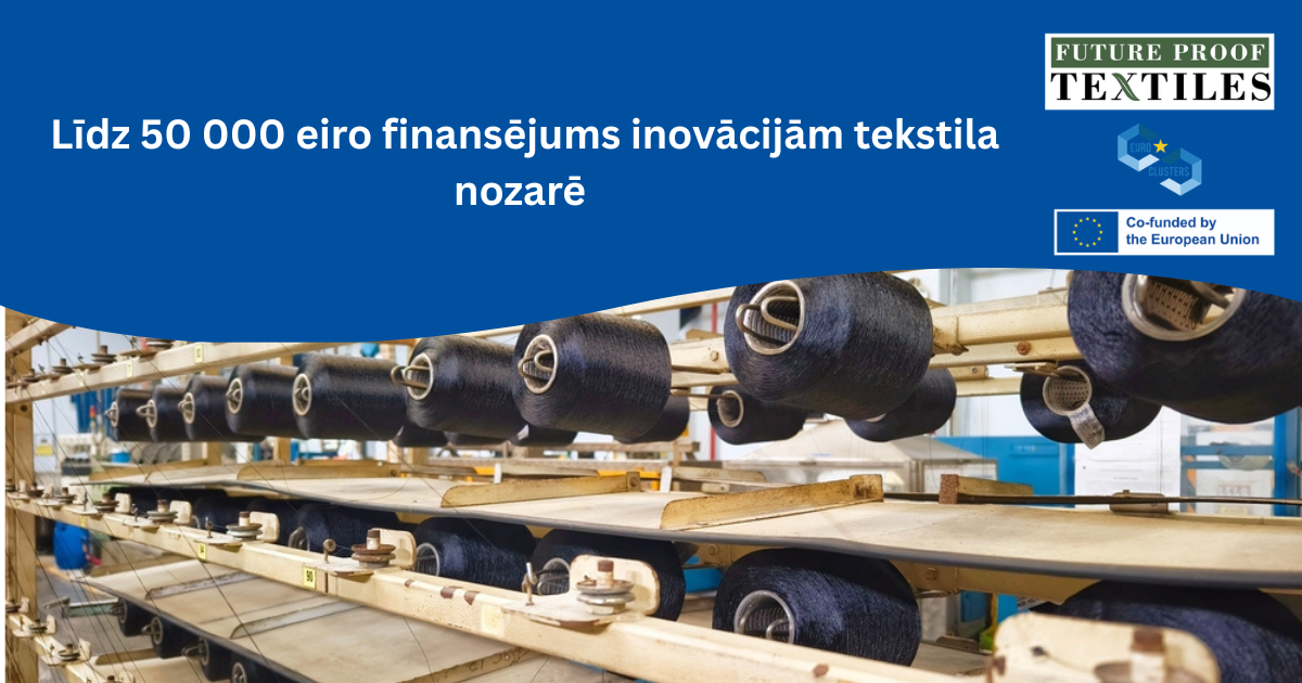 FutureProofTextiles pirmā projektu konkursa kārta – iespēja tekstila nozares MVU saņemt līdz 50 000 EUR inovāciju ieviešanai