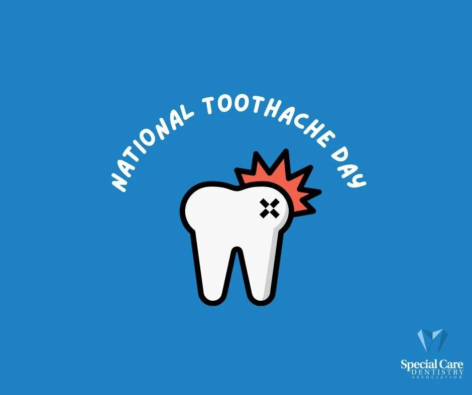🦷 National Toothache Day 🦷

A toothache is more than an inconvenience&mdash;it&rsquo;s often a sign of infection, inflammation, or unmet oral health needs. For individuals with special health care needs, dental pain may be harder to communicate and