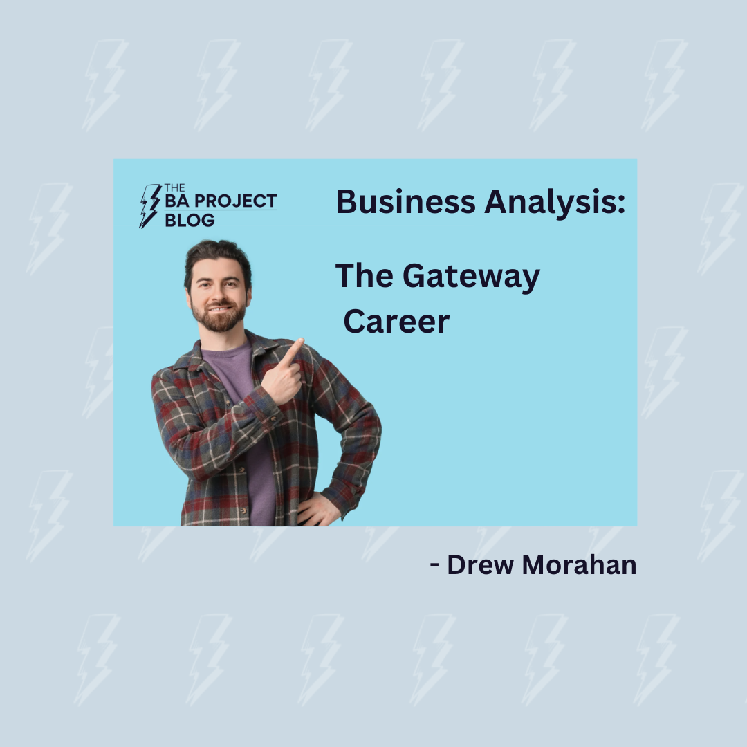 Business Analysis: The Gateway Career You Didn’t Know You Were Already Qualified For