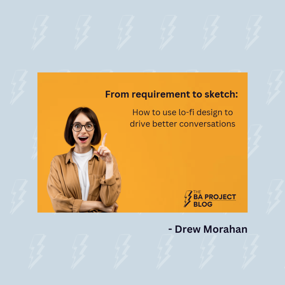From requirement to sketch: How to use low-fidelity design to drive better conversations