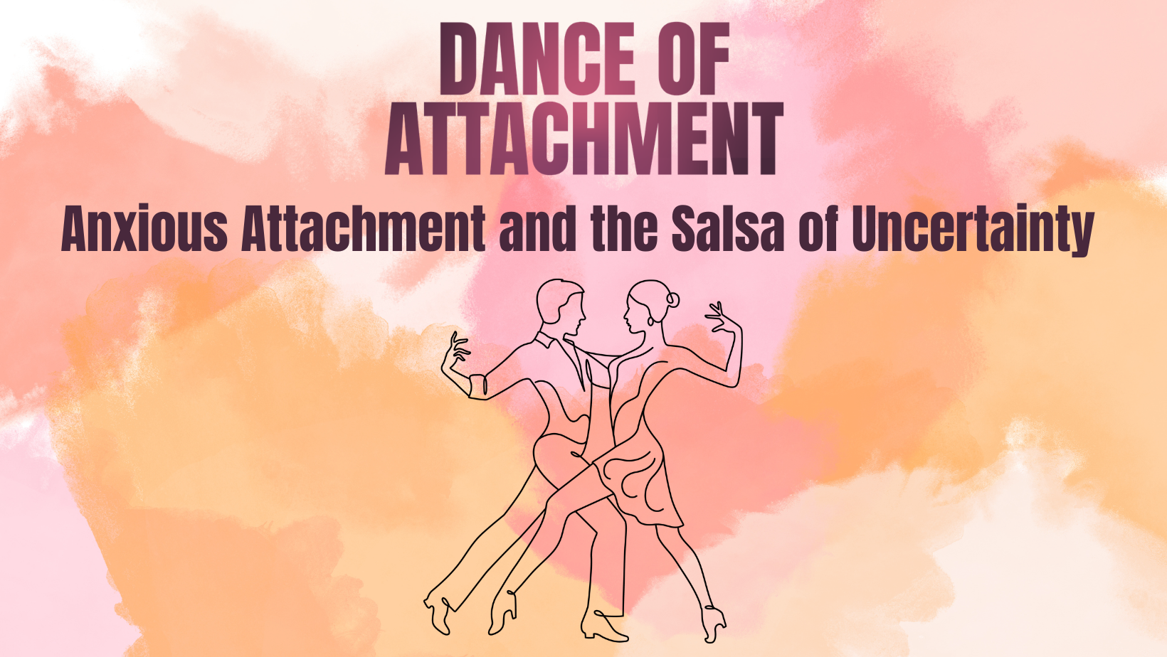 Dance of Attachment: Anxious Attachment and the Salsa of Uncertainty