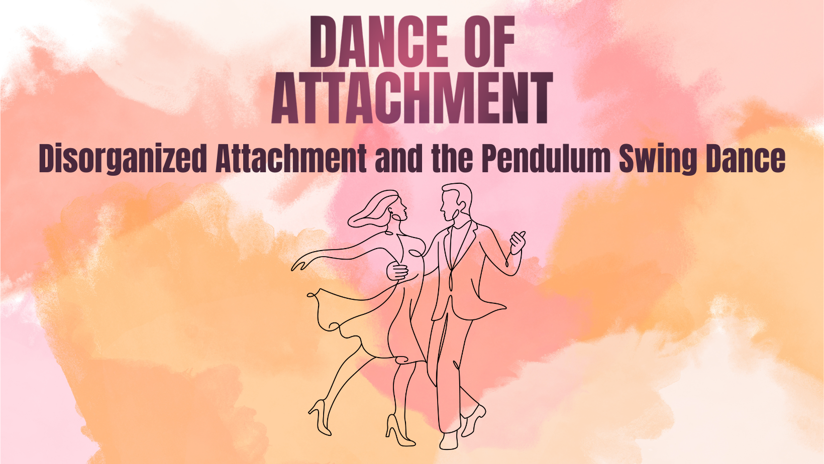 Disorganized Attachment and the Pendulum Swing Dance