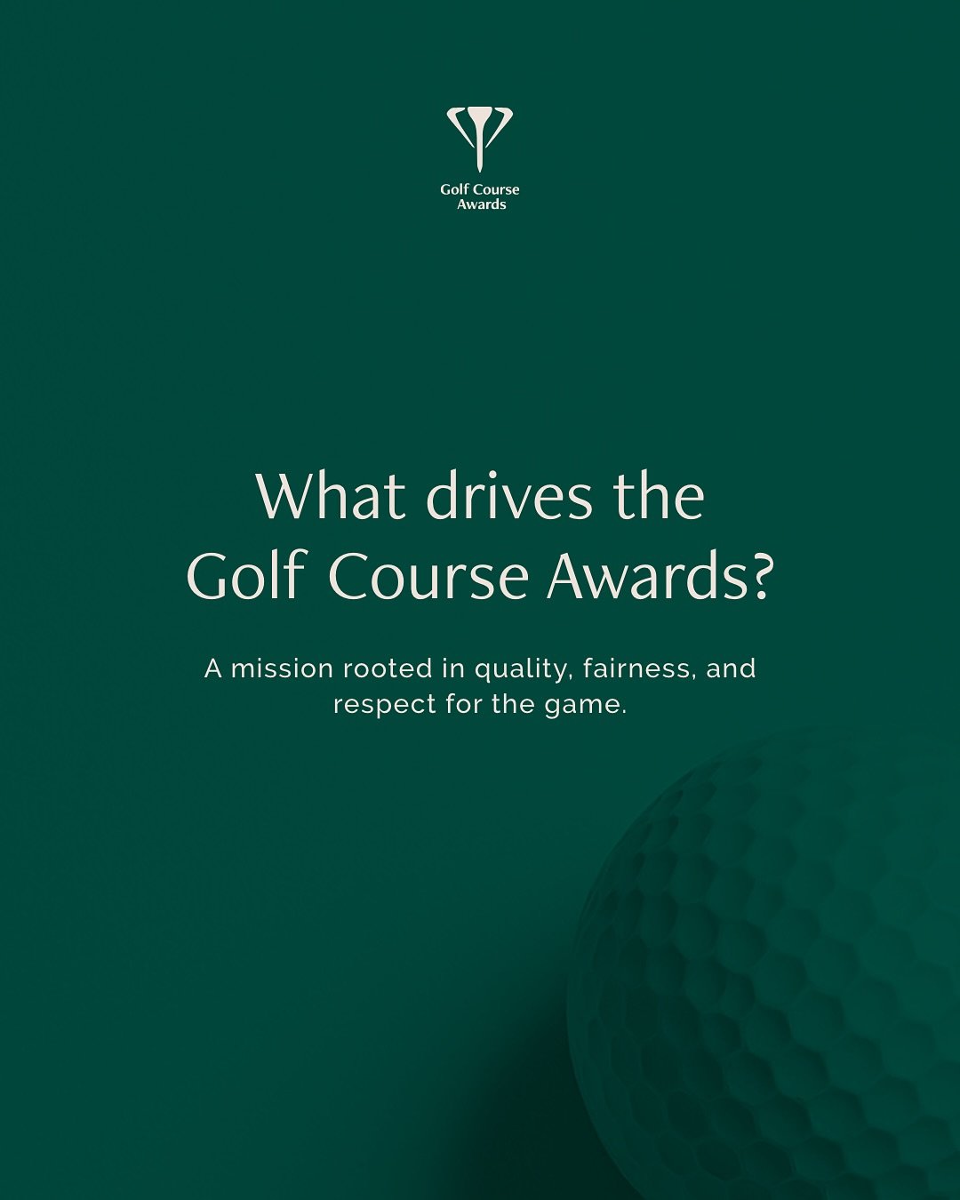 Why do the Golf Course Awards exist? Because great golf deserves recognition, wherever it&rsquo;s played.

From championship venues to hidden gems, our mission is to celebrate excellence, elevate standards, and give credit to the teams behind unforge