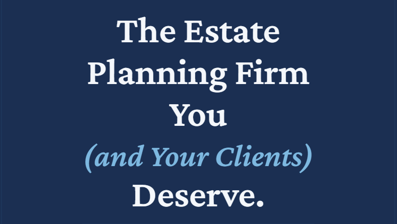 The Estate Planning Firm You (and Your Clients) Deserve