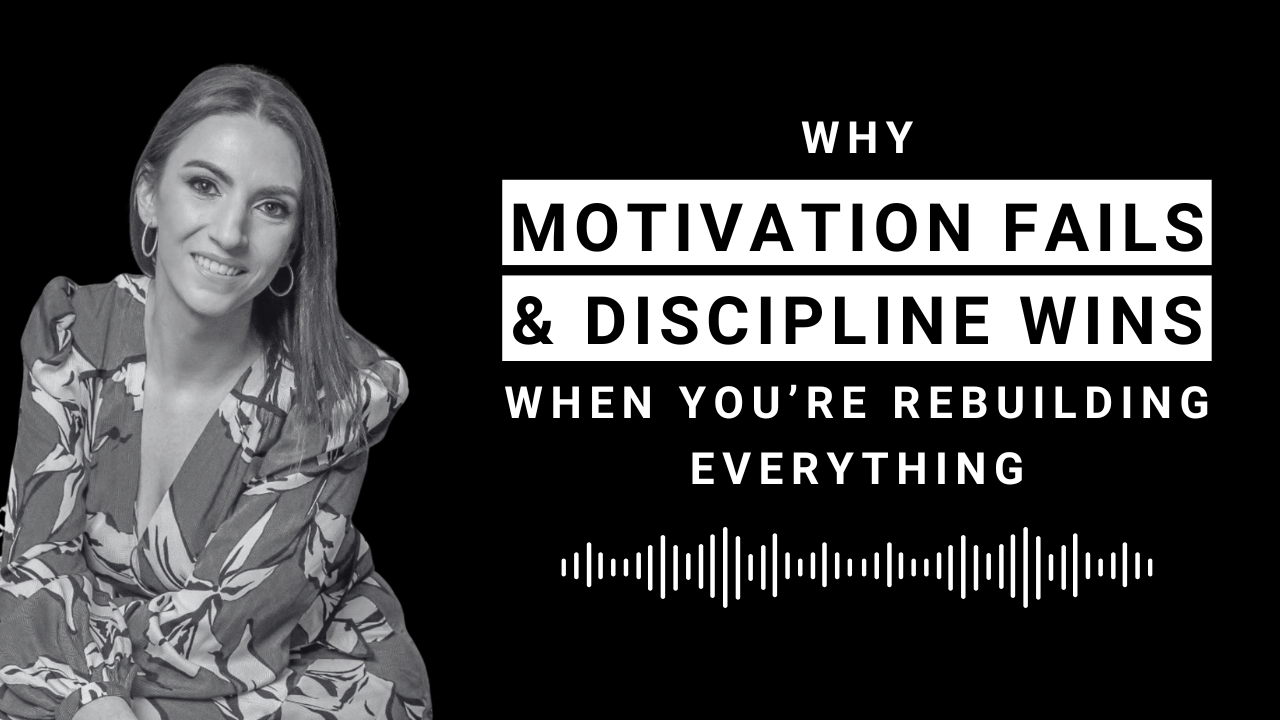 EP 110: Why Motivation Fails and Discipline Wins When You’re Rebuilding Everything
