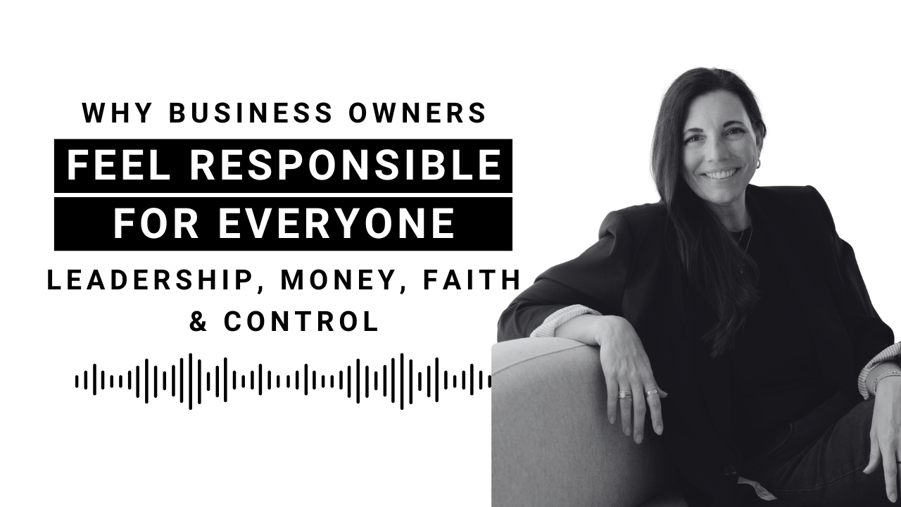 EP 115: Why Leaders Feel Responsible for Everyone in Their Business