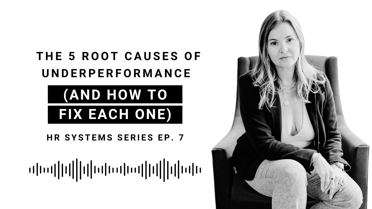 EP 127: The 5 Root Causes of Underperformance (And How to Fix Each One) | HR Systems Series Ep. 7