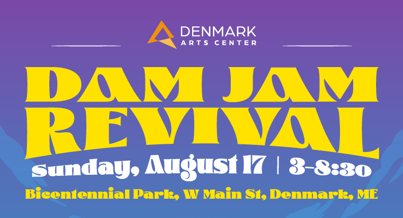 Event poster for Denmark Arts Center's Dam Jam Revival music event scheduled for Sunday, August 17 from 3:00 to 8:30 at Bicentennial Park on West Main Street in Denmark, Maine, featuring bright yellow stylized text and a purple background.