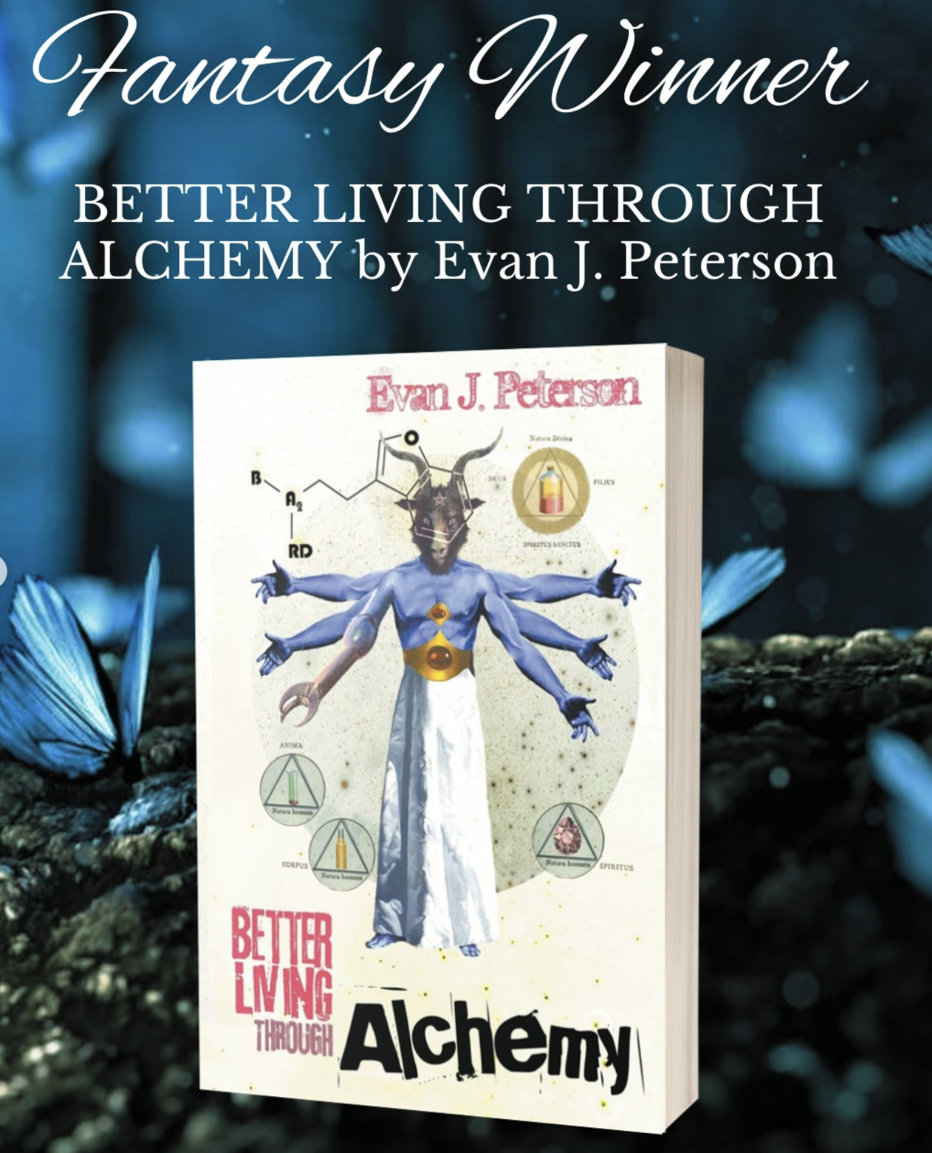 An image of the book Better Living Through Alchemy. In the background is a dark forest with blue butterflies landing in the soil. The cover features a blue skinned, goat headed figure in the Vitruvian Man pose. One of six arms is robotic.
