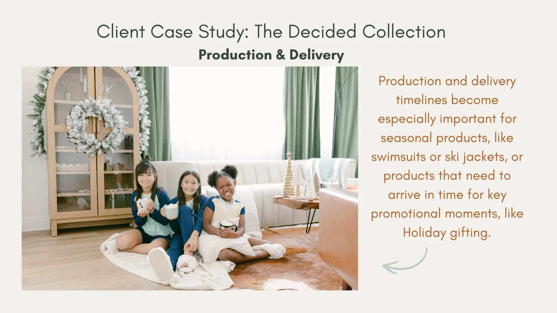 Production timelines become important for seasonal products that need to arrive in time for key promotional moments, like Holiday gifting.