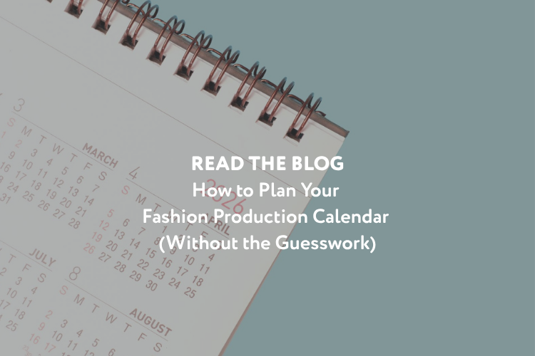 Read the Blog: How to Plan Your Fashion Production Calendar (Without the Guesswork)